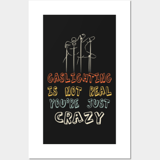 Gaslighting Is Not Real  You Are Crazy Posters and Art